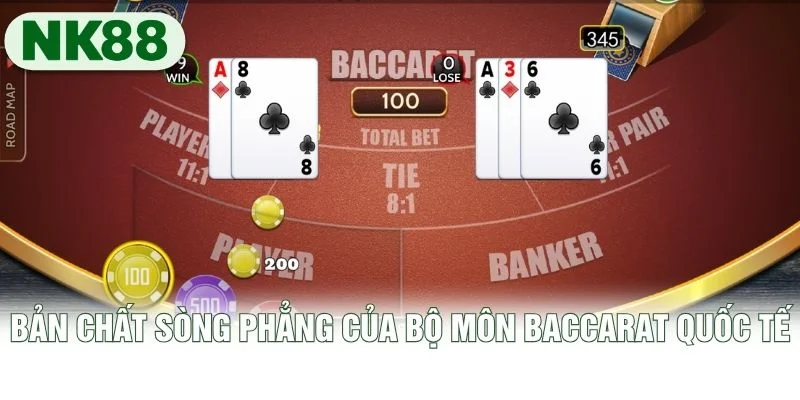 Bản chất sòng phẳng của bộ môn Baccarat quốc tế Bản chất sòng phẳng của bộ môn Baccarat quốc tế