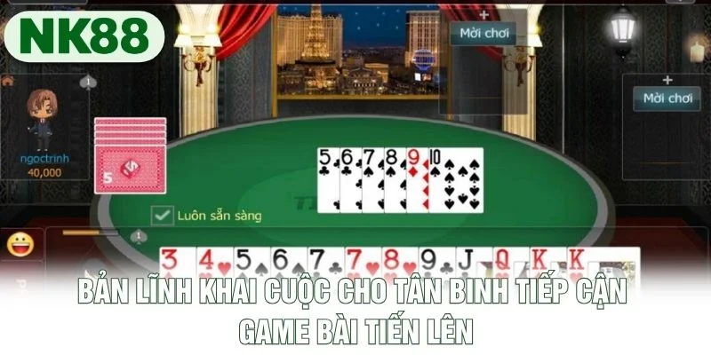 Bản lĩnh khai cuộc cho tân binh tiếp cận game bài Tiến Lên Bản lĩnh khai cuộc cho tân binh tiếp cận game bài Tiến Lên