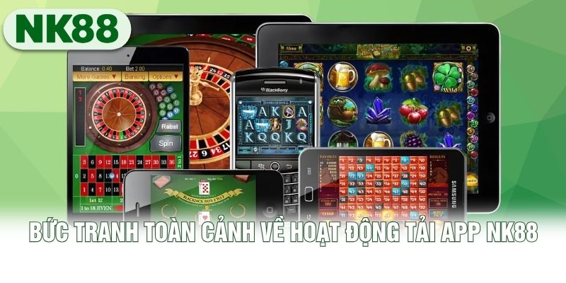 Bức tranh toàn cảnh về hoạt động tải app NK88