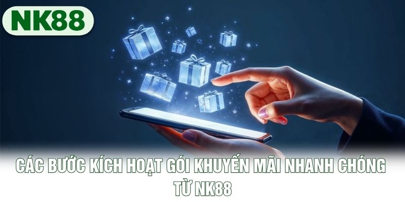 Các bước kích hoạt gói khuyến mãi nhanh chóng từ NK88 Các bước kích hoạt gói khuyến mãi nhanh chóng từ NK88