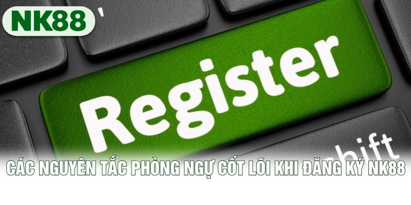 Các nguyên tắc phòng ngự cốt lõi khi đăng ký NK88