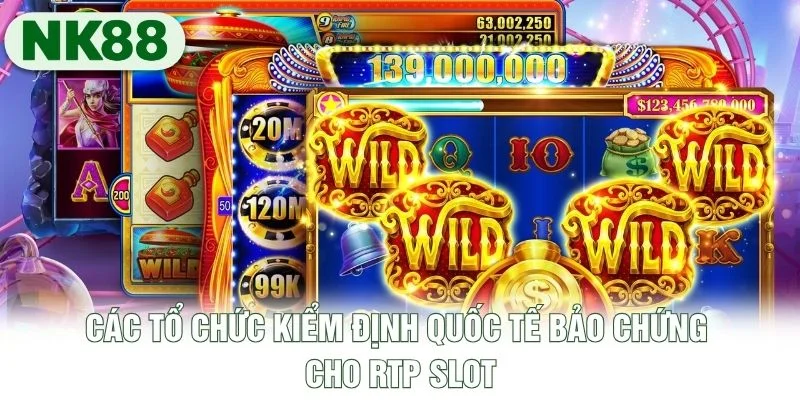 Các tổ chức kiểm định quốc tế bảo chứng cho RTP slot Các tổ chức kiểm định quốc tế bảo chứng cho RTP slot
