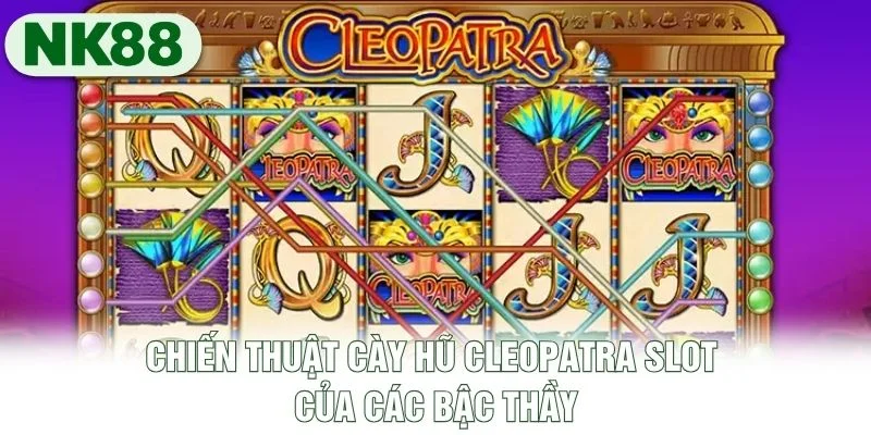 Chiến thuật cày hũ Cleopatra slot của các bậc thầy Chiến thuật cày hũ Cleopatra slot của các bậc thầy