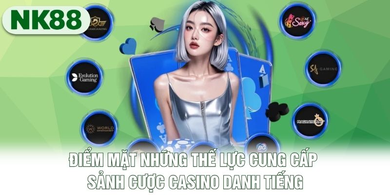 Điểm mặt những thế lực cung cấp sảnh cược Casino danh tiếng Điểm mặt những thế lực cung cấp sảnh cược Casino danh tiếng