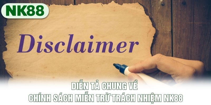 Diễn tả chung về chính sách miễn trừ trách nhiệm NK88