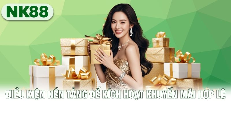 Điều kiện nền tảng để kích hoạt khuyến mãi hợp lệ Điều kiện nền tảng để kích hoạt khuyến mãi hợp lệ