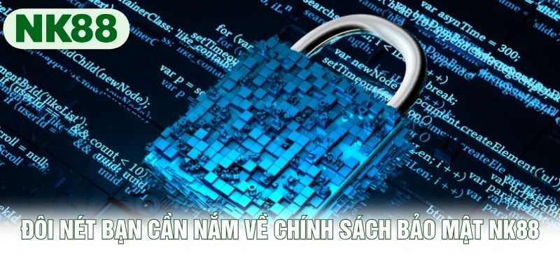 Đôi nét bạn cần nắm về chính sách bảo mật NK88