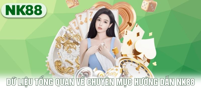 Dữ liệu tổng quan về chuyên mục hướng dẫn NK88
