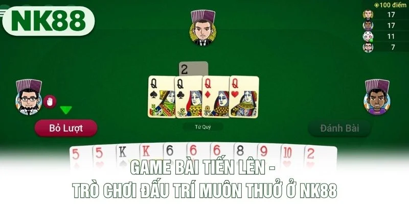 Game Bài Tiến Lên - Trò Chơi Đấu Trí Muôn Thuở Ở NK88