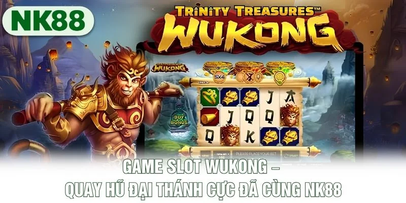 Game Slot Wukong – Quay Hũ Đại Thánh Cực Đã Cùng NK88