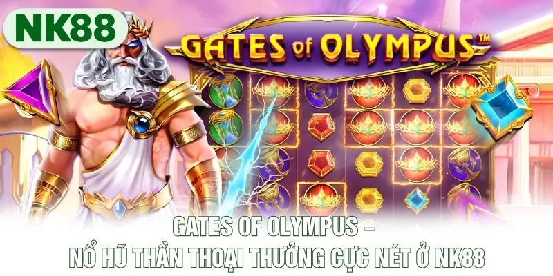 Gates Of Olympus – Nổ Hũ Thần Thoại Thưởng Cực Nét Ở NK88