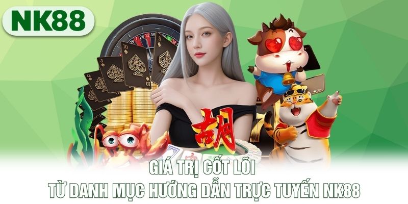 Giá trị cốt lõi từ danh mục hướng dẫn trực tuyến NK88