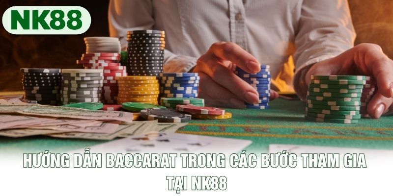 Hướng dẫn Baccarat trong các bước tham gia tại NK88 Hướng dẫn Baccarat trong các bước tham gia tại NK88