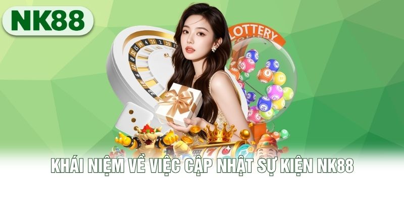 Khái niệm về việc cập nhật sự kiện NK88 Khái niệm về việc cập nhật sự kiện NK88