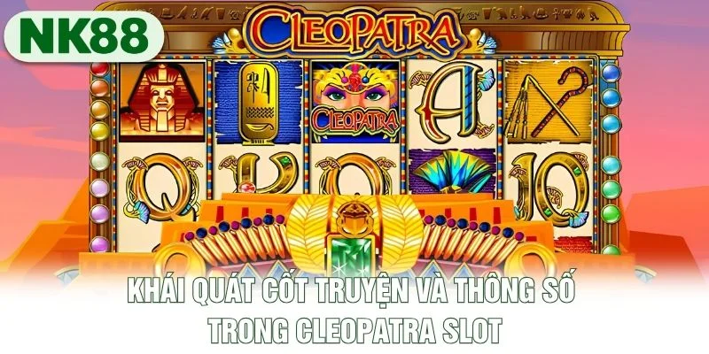 Khái quát cốt truyện và thông số trong Cleopatra slot Khái quát cốt truyện và thông số trong Cleopatra slot