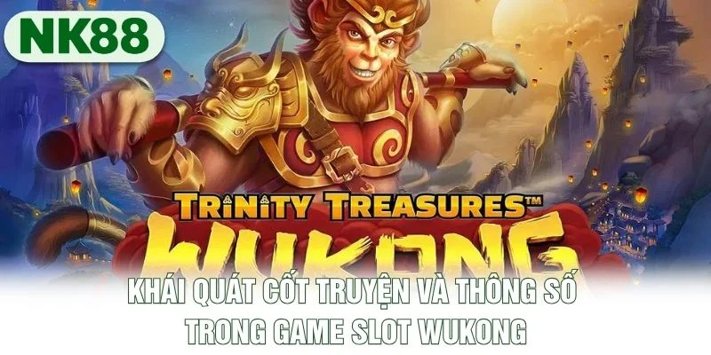 Khái quát cốt truyện và thông số trong game slot Wukong Khái quát cốt truyện và thông số trong game slot Wukong