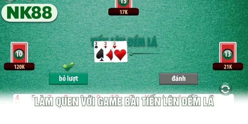 Làm quen với game bài Tiến Lên đếm lá Làm quen với game bài Tiến Lên đếm lá