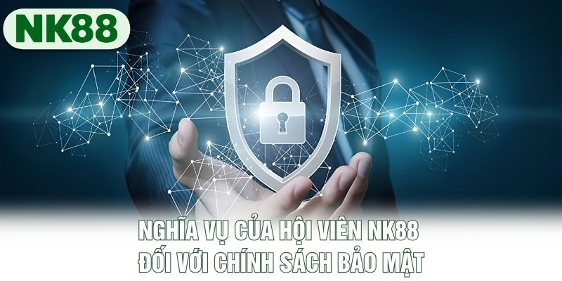 Nghĩa vụ của hội viên NK88 đối với chính sách bảo mật