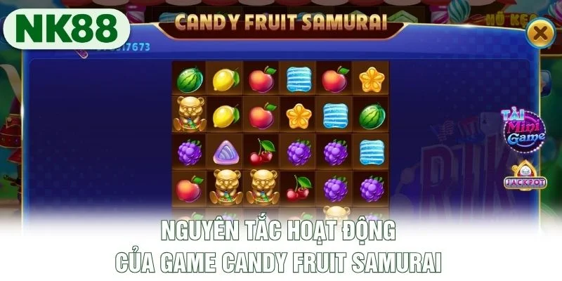 Nguyên tắc hoạt động của game Candy Fruit Samurai Nguyên tắc hoạt động của game Candy Fruit Samurai