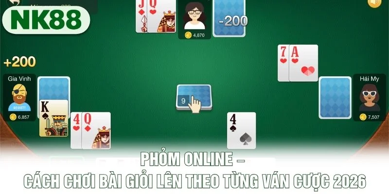 Phỏm Online – Cách Chơi Bài Giỏi Lên Theo Từng Ván Cược 2026