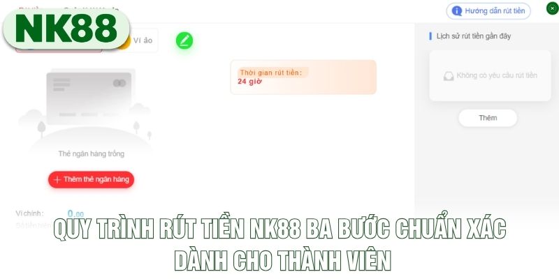 Quy trình rút tiền NK88 ba bước chuẩn xác dành cho thành viên