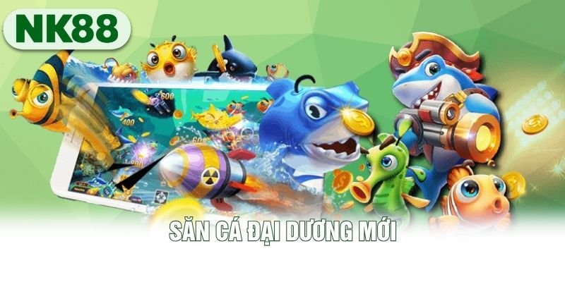 Săn cá đại dương mới