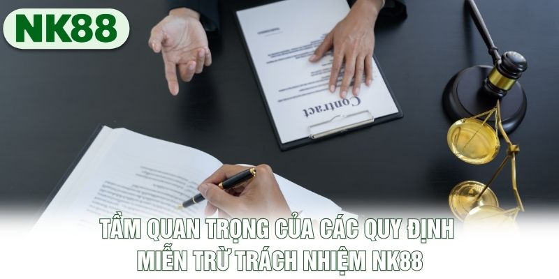 Tầm quan trọng của các quy định miễn trừ trách nhiệm NK88
