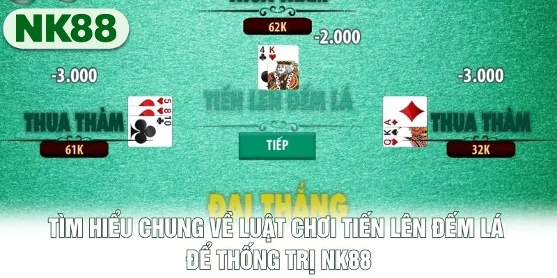 Tìm hiểu chung về luật chơi Tiến Lên đếm lá để thống trị NK88 Tìm hiểu chung về luật chơi Tiến Lên đếm lá để thống trị NK88