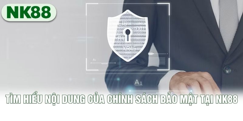 Tìm hiểu nội dung của chính sách bảo mật tại NK88