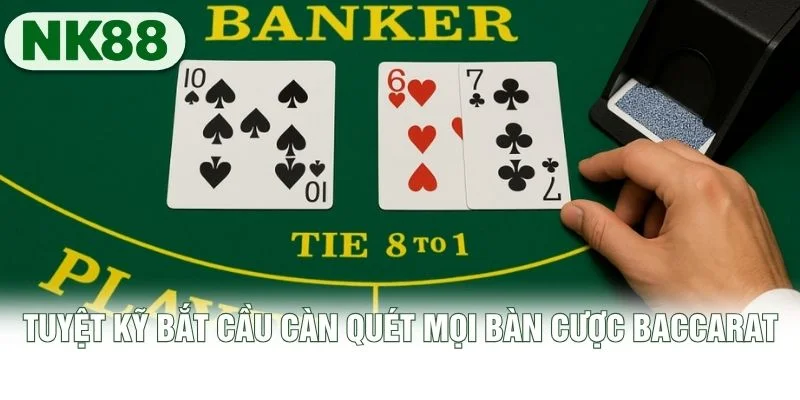 Tuyệt kỹ bắt cầu càn quét mọi bàn cược Baccarat Tuyệt kỹ bắt cầu càn quét mọi bàn cược Baccarat