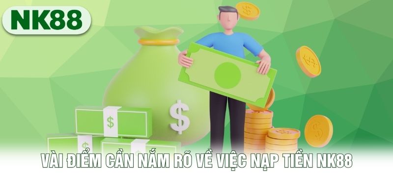 Vài điểm cần nắm rõ về việc nạp tiền NK88